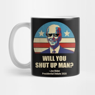 Biden vs Trump presidential debate 2020 Will You shut up man? Mug